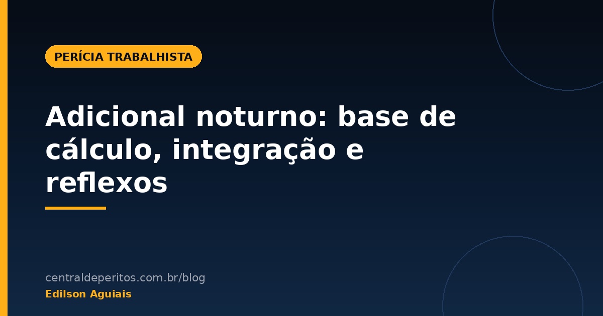 Capa do artigo sobre adicional noturno: base de cálculo, integração e reflexos na CLT e no TST