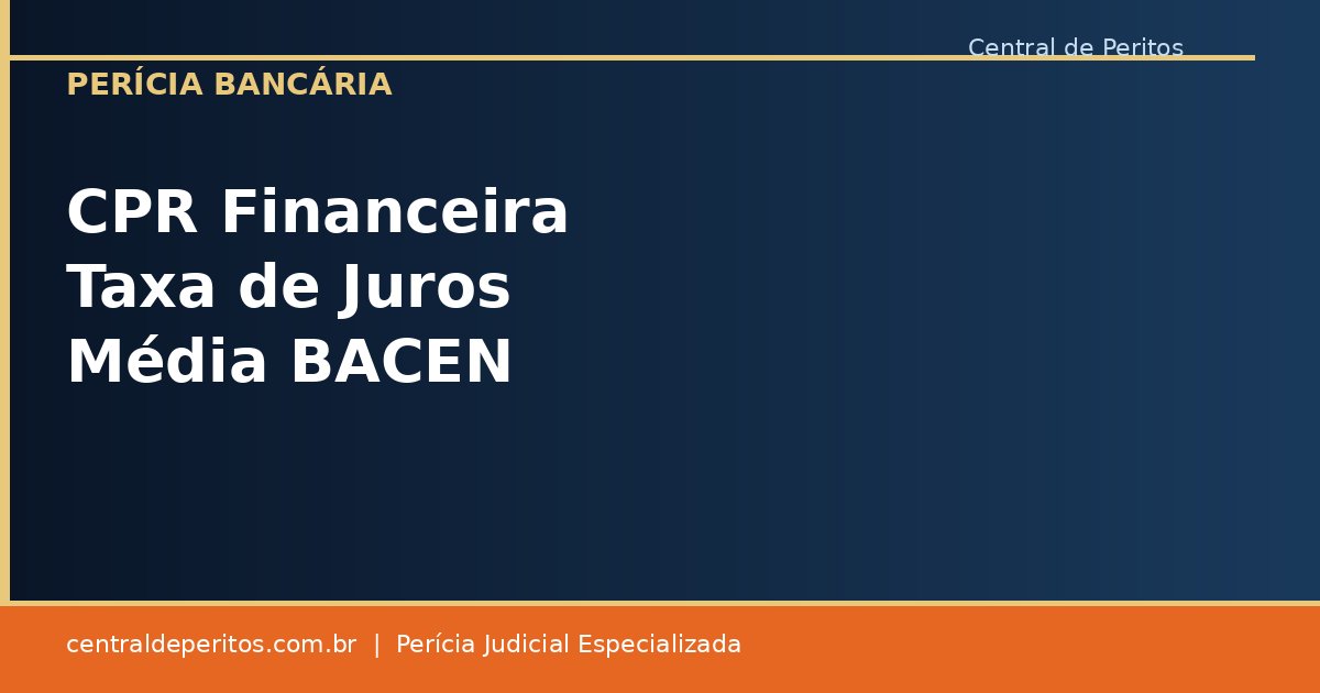 CPR Financeira taxa de juros média BACEN e perícia bancária rural