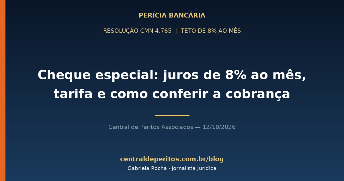 Capa: cheque especial, teto de juros de 8% ao mês da Resolução CMN 4.765 e conferência da cobrança no extrato