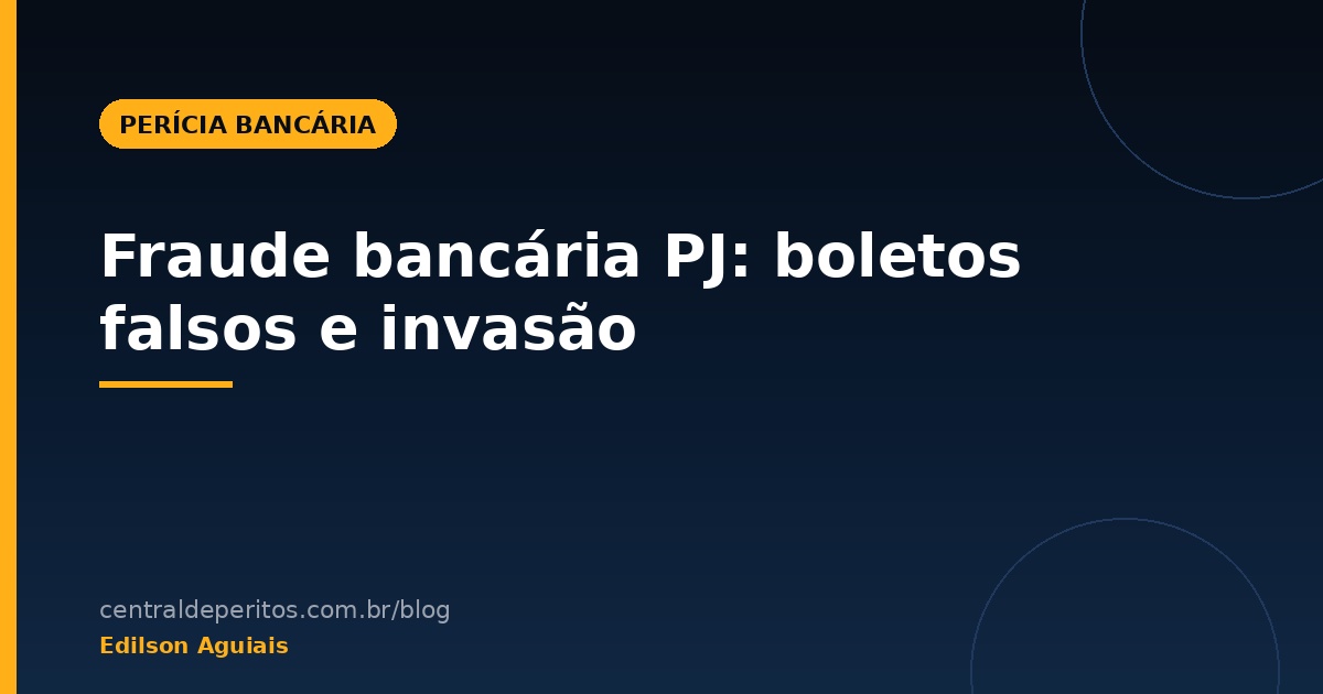 Fraude bancária PJ: boletos falsos e invasão