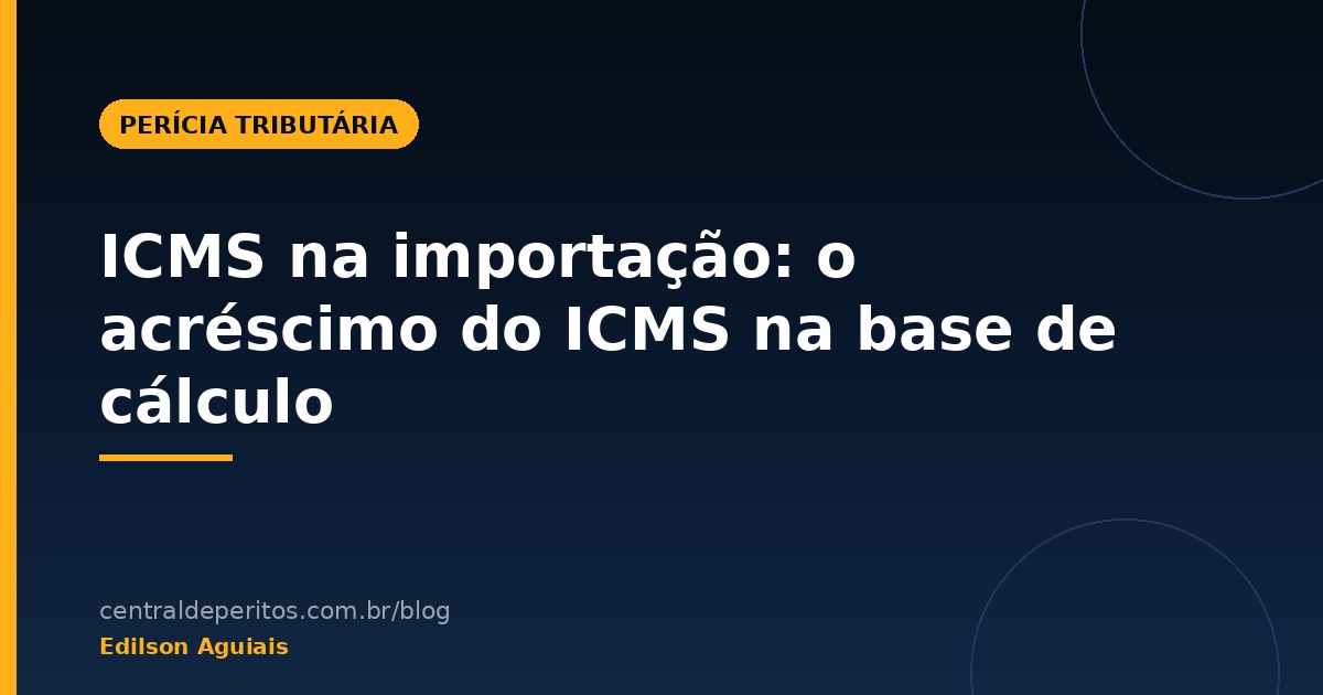 Capa do artigo sobre ICMS na importação e o acréscimo do ICMS na base de cálculo