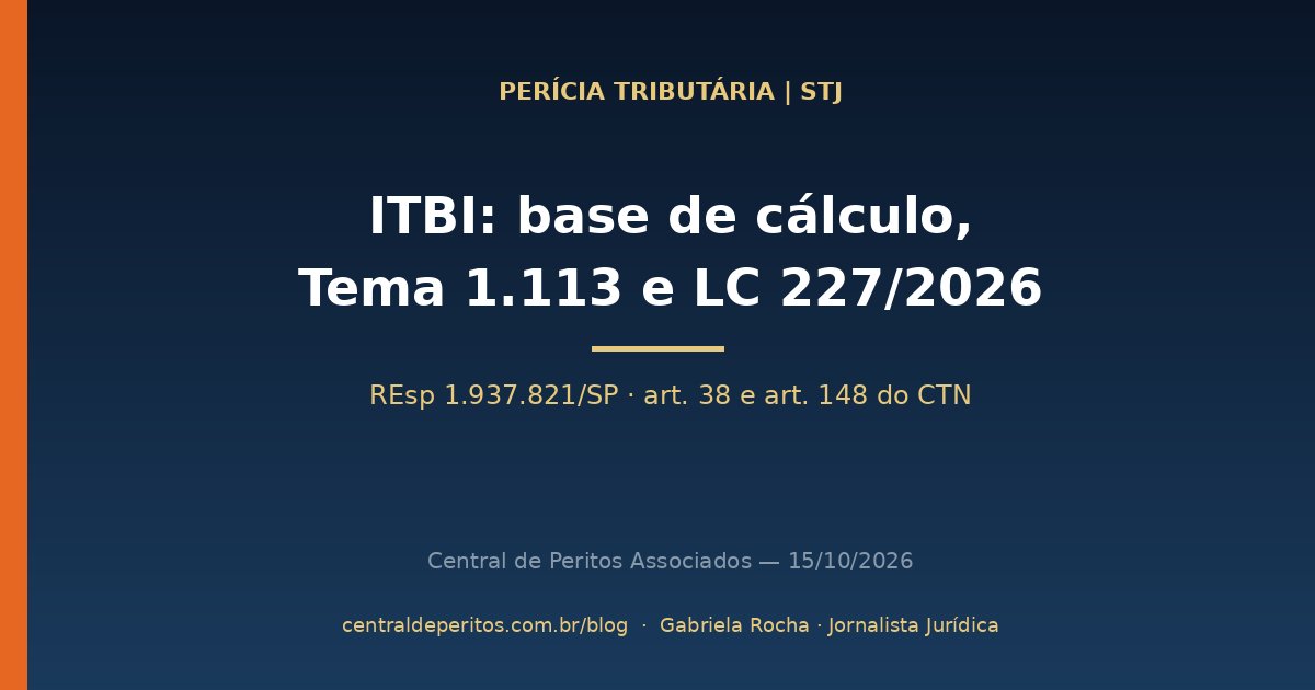 Capa: ITBI, base de cálculo no Tema 1.113 do STJ e os novos parágrafos do art. 38 do CTN pela LC 227/2026