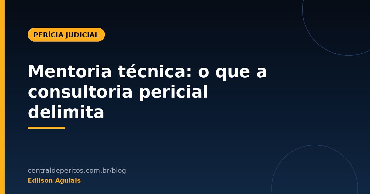 Mentoria técnica: o que a consultoria pericial delimita