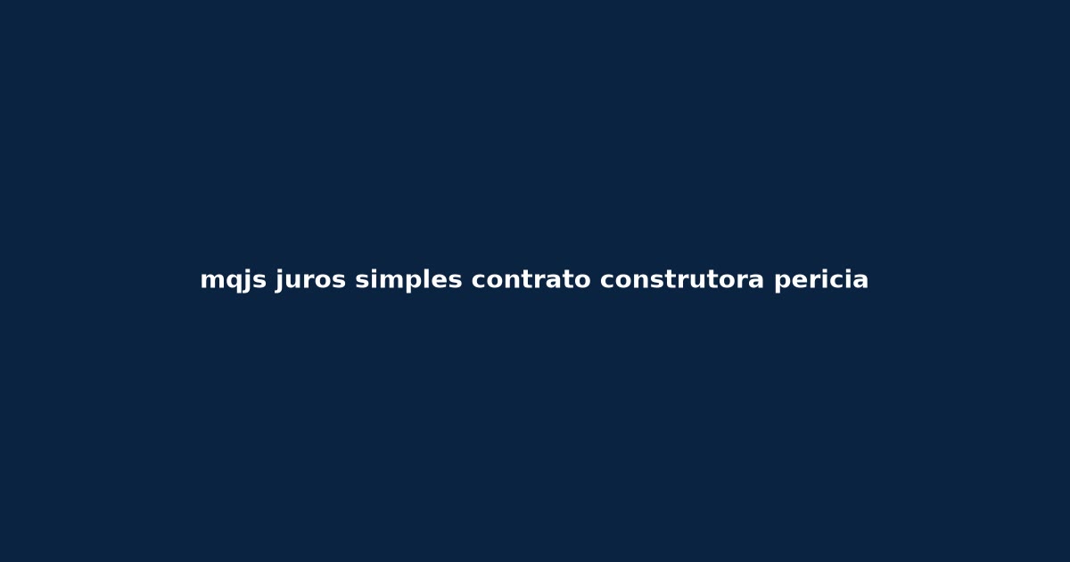 MQJS: juros simples no contrato de construtora