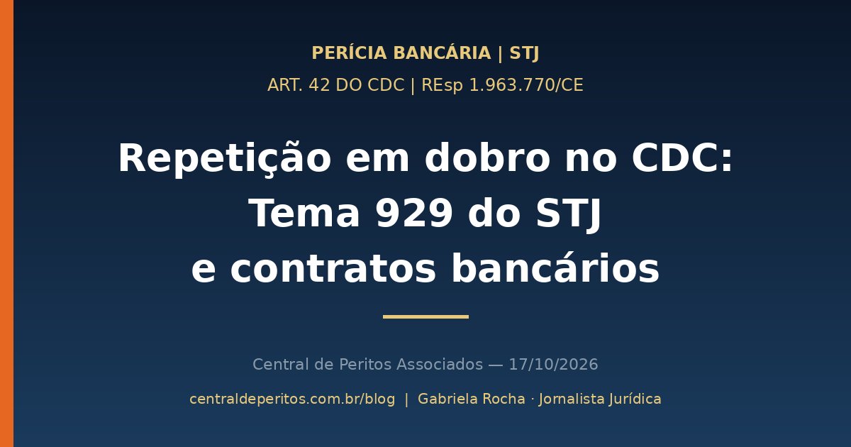 Capa: repetição em dobro do indébito no CDC, Tema 929 do STJ, sem modulação de efeitos, em contratos bancários